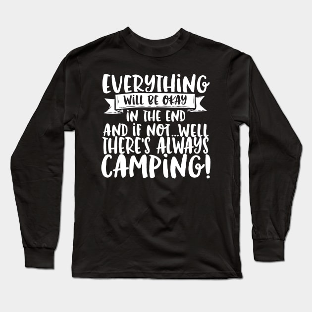 Everything Will Be Okay If Not There Is Always Camping Long Sleeve T-Shirt by thingsandthings